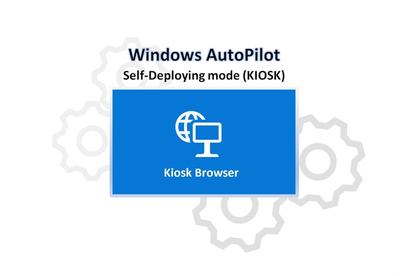 Windows Autopilot SelfDeploying mode for Singleapp KIOSK device